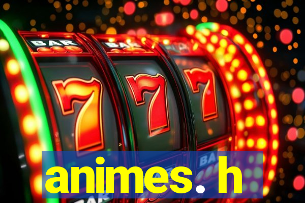 animes. h